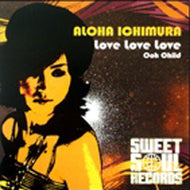 ALOHA ICHIMURA / LOVE LOVE LOVE / OOH CHILD