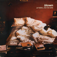 BLOWN / Je T'Aime...Mon Non Plus