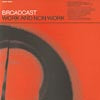 BROADCAST / WORK AND NON WORK