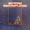 BETWEEN / CONTEMPLATION