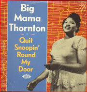 BIG MAMA THORNTON / QUIT SNOOPIN' ROUND MY DOOR