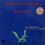 BLUE MINK / ONLY WHEN I LAUGH...