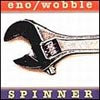 BRIAN ENO / JAH WOBBLE / SPINNER
