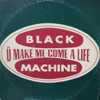 BLACK MACHINE / U MAKE ME COME A LIFE