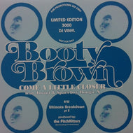 BOOTY BROWN / COME A LITTLE CLOSER