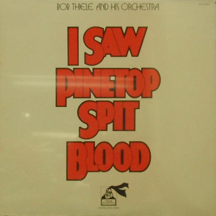 BOB THIELE AND HIS ORCHESTRA / I SAW PINETOP SPIT BLOOD