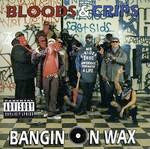 BLOODS & CRIPS / BANGIN ON WAX