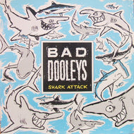 BAD DOOLEYS / SHARK ATTACK