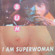 BUM /  I AM SUPERWOMAN