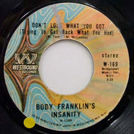 BOBBY FRANKLIN'S INSANITY / DON'T LOSE WHAT YOU GOT