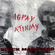 BLACK MADDNES / IGPAY ATINLAY