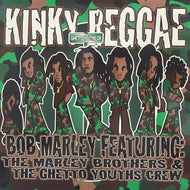 BOB MARLEY FEAT. MARLEY BROTHERS & GHETTO YOUTHS CREW / KINKY REGGAE