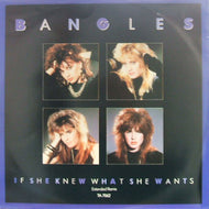 BANGLES / IF SHE KNEW WHAT SHE WANTS