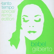 BEBEL GILBERTO / TANTO TEMPO SPECIAL REMIX EDITION