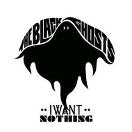 BLACK GHOSTS / I WANT NOTHING