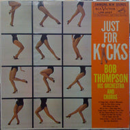 BOB THOMPSON HIS CHORUS & ORCHESTRA / JUST FOR KICKS