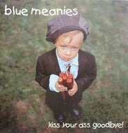 BLUE MEANIES / KISS YOUR ASS GOODBYE !