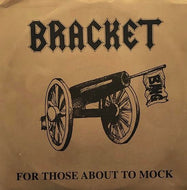 BRACKET / For Those About To Mock
