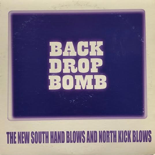 BACK DROP BOMB / THE NEW SOUTH HAND BLOWS AND NORTH KICK BLOWS