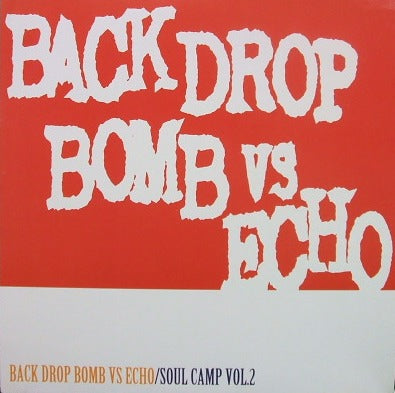 BACK DROP BOMB VS ECHO / SOUL CAMP VOL.2 – TICRO MARKET