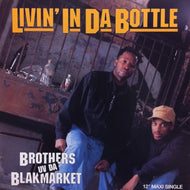 BROTHERS UV DA BLAKMARKET / LIVIN' IN DA BOTTLE