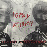 BLACK MADDNESS / IGPAY ATINLAY