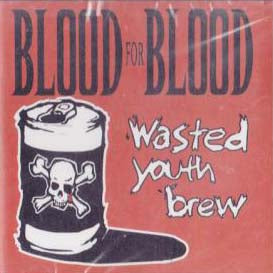BLOOD FOR BLOOD / WASTED YOUTH BREW