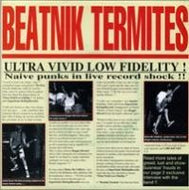 BEATNIK TERMITES / ULTRA VIVID LOW FIDELITY!