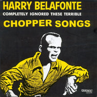 BLEW / CHOPPER / HARRY BELAFONTE COMPLETELY IGNORED THESE TERRIBLE
