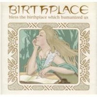 BIRTHPLACE / BLESS THE BIRTHPLACE WHICH HUMANIZED US