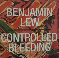 BENJAMIN LEW / CONTROLLED BLEEDING / Les Nouvelles Musiques De Chambre #1