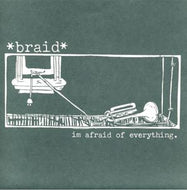 BRAID / I'M AFRAID OF EVERYTHING