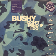 BUSHY / DON'T MIND IF I DO