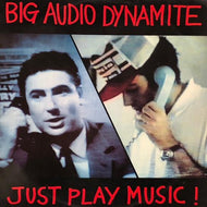 BIG AUDIO DYNAMITE / Just Play Music!