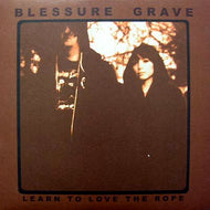 BLESSURE GRAVE / LEARN TO LOVE THE ROPE