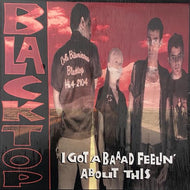 BLACKTOP / I Got A Baaad Feelin' About This