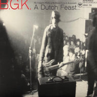 B.G.K. / A Dutch Feast...The Complete Works Of Balthasar Gerards Kommando