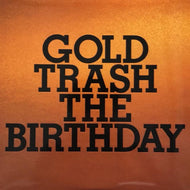 BIRTHDAY / GOLD TRASH