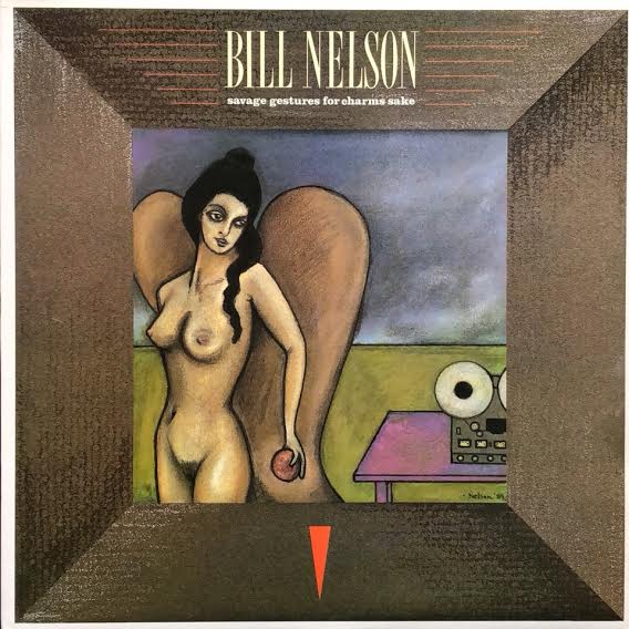 BILL NELSON / Savage Gestures For Charms Sake