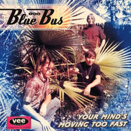 BLUE BUS / Your Mind's Moving Too Fast