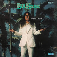 BILL HOUSE / Give Me A Break