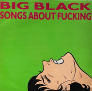 BIG BLACK / Songs About Fucking