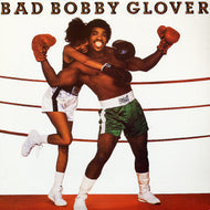 BOBBY GLOVER / BAD BOBBY GLOVER