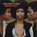 BLACK IVORY / DON'T TURN AROUND