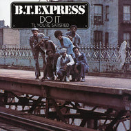 B.T. EXPRESS / DO IT ('TIL YOU'RE SATISFIED)