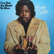 BARRY WHITE / I'VE GOT SO MUCH TO GIVE