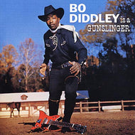 BO DIDDLEY / BO DIDDLEY IS A GUNSLINGER