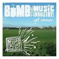 BOMB THE MUSIC INDUSTRY / GET WARMER
