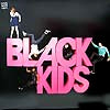 BLACK KIDS / I'M NOT GONNA TEACH YOUR BOYFRIEND HOW TO DANCE WITH YOU