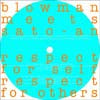 BLOWMAN MEETS SATO-AN / RESPECT FOR SELF RESPECT FOR OTHERS